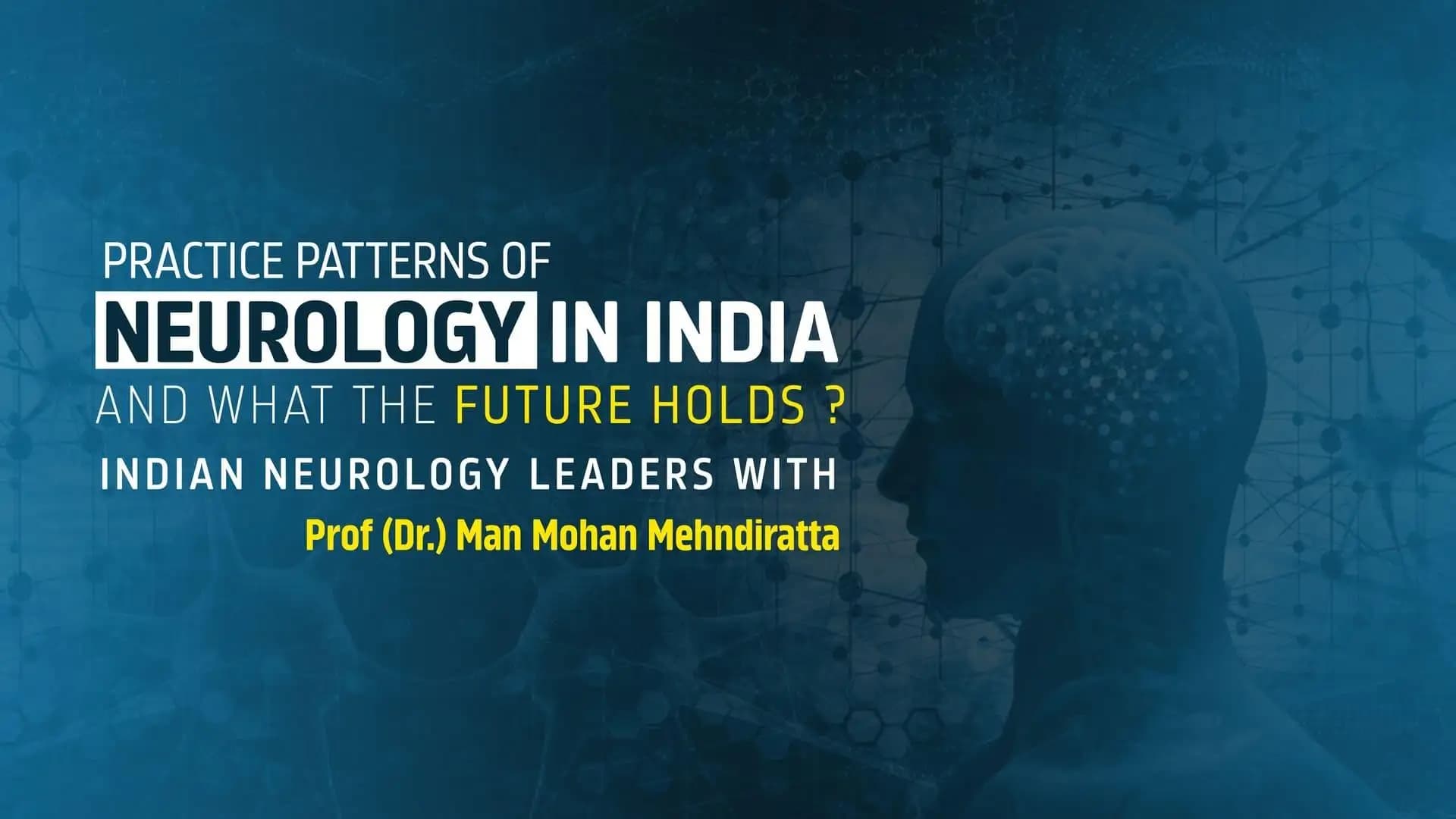Practice Patterns of Neurology in India and What The Future Holds ? | Indian Neurology Leaders With Prof (Dr.) Man Mohan Mehndiratta