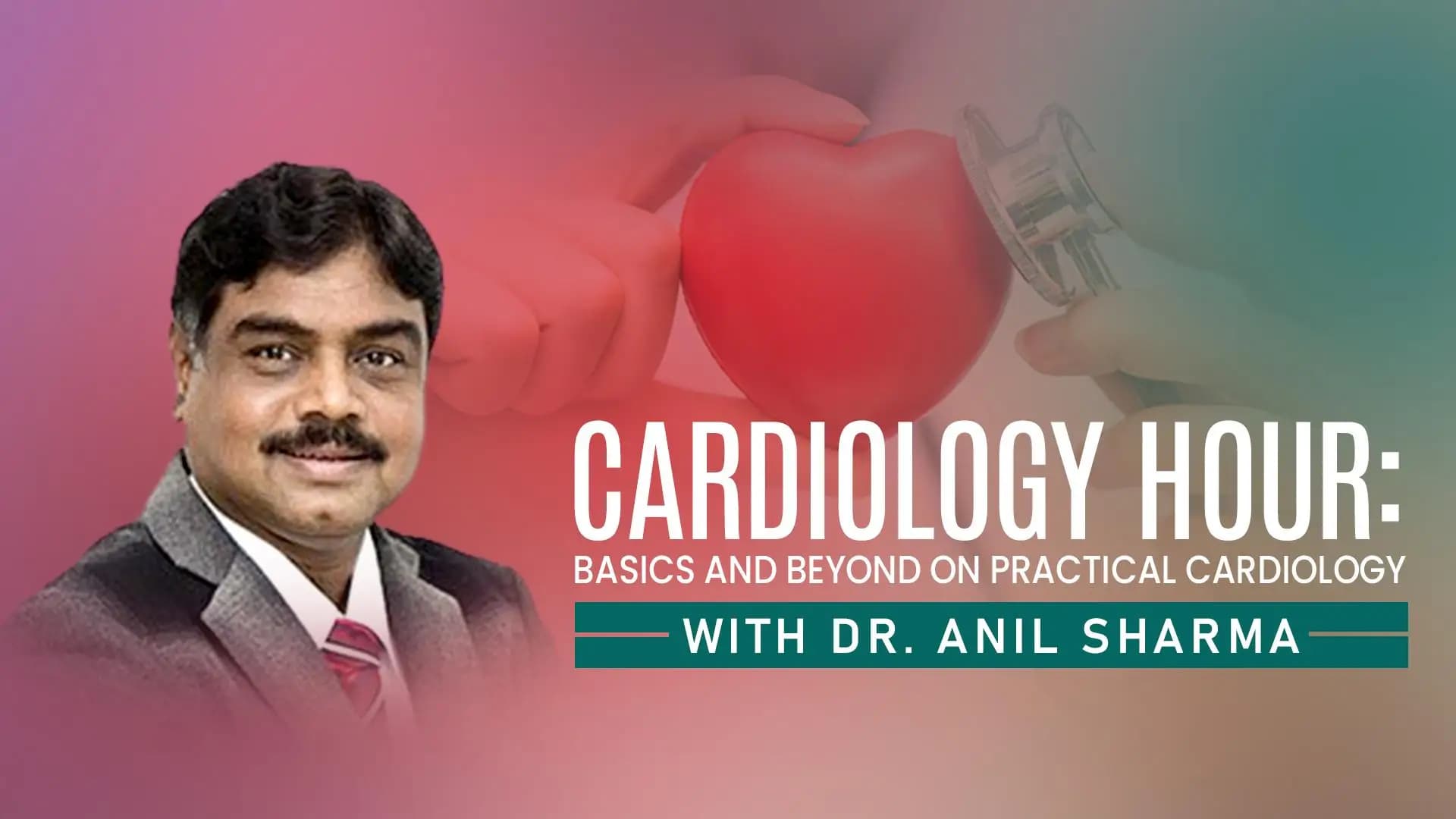 Cardiology Hour: Basics and Beyond on Practical Cardiology With Dr Anil Sharma