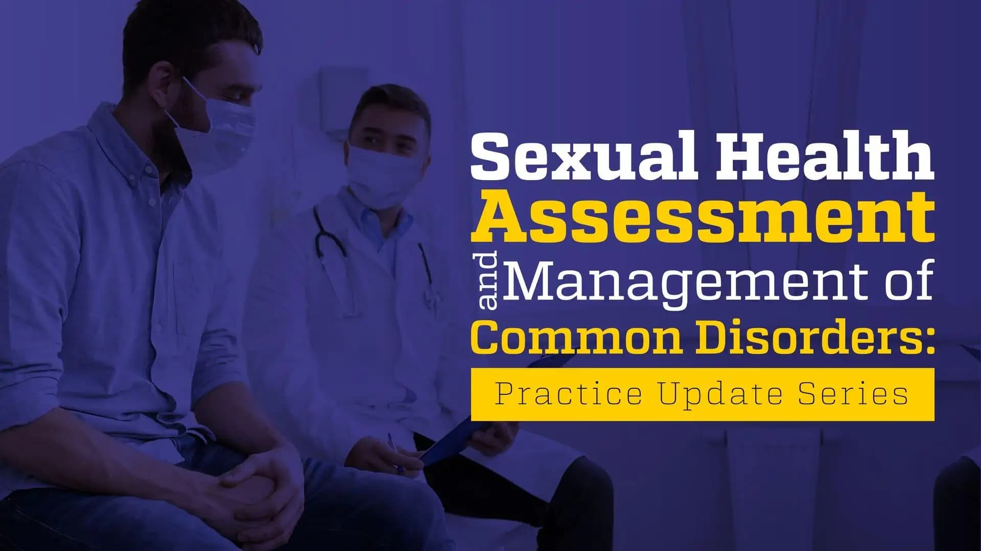 Sexual Health Assessment and Management of Common Disorders: Practice Update Series