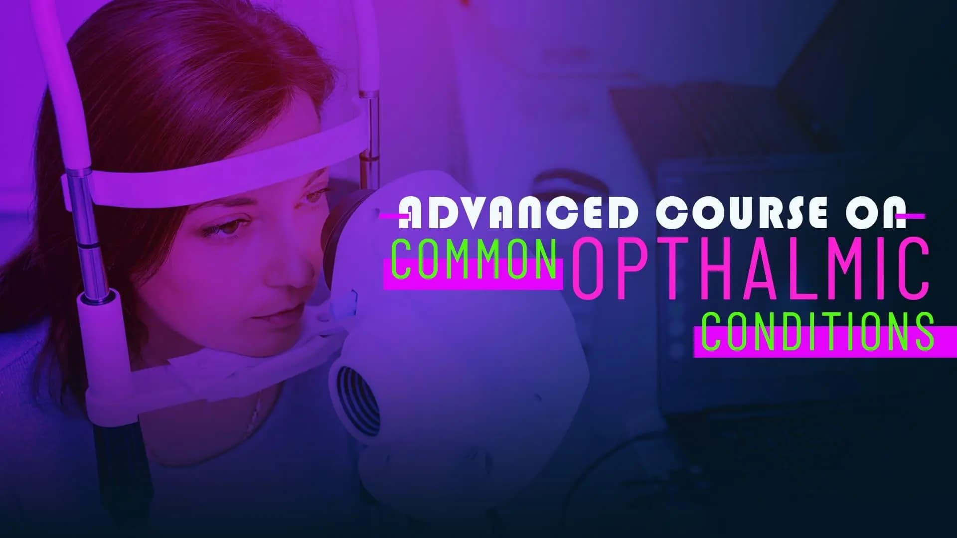Advanced Course on Common Ophthalmic Conditions