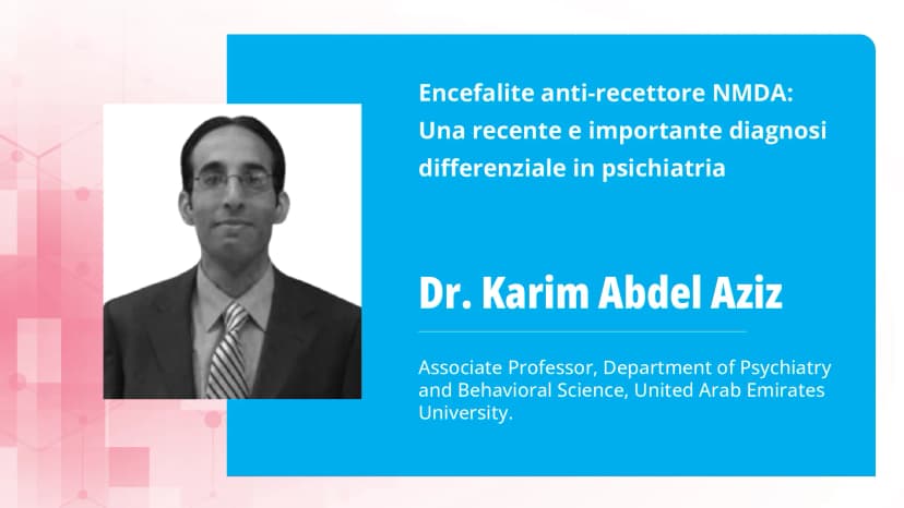 Parte 2: Encefalite anti-recettore NMDA: una recente e importante diagnosi differenziale in psichiatria