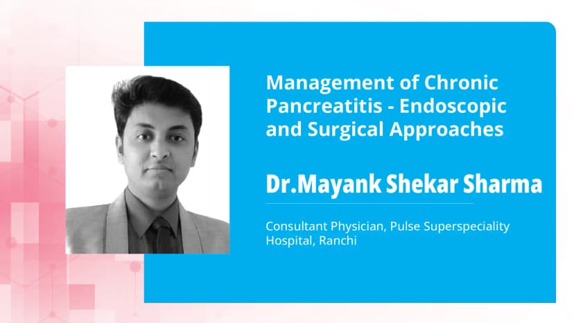 Management of Chronic Pancreatitis - Endoscopic and Surgical Approaches