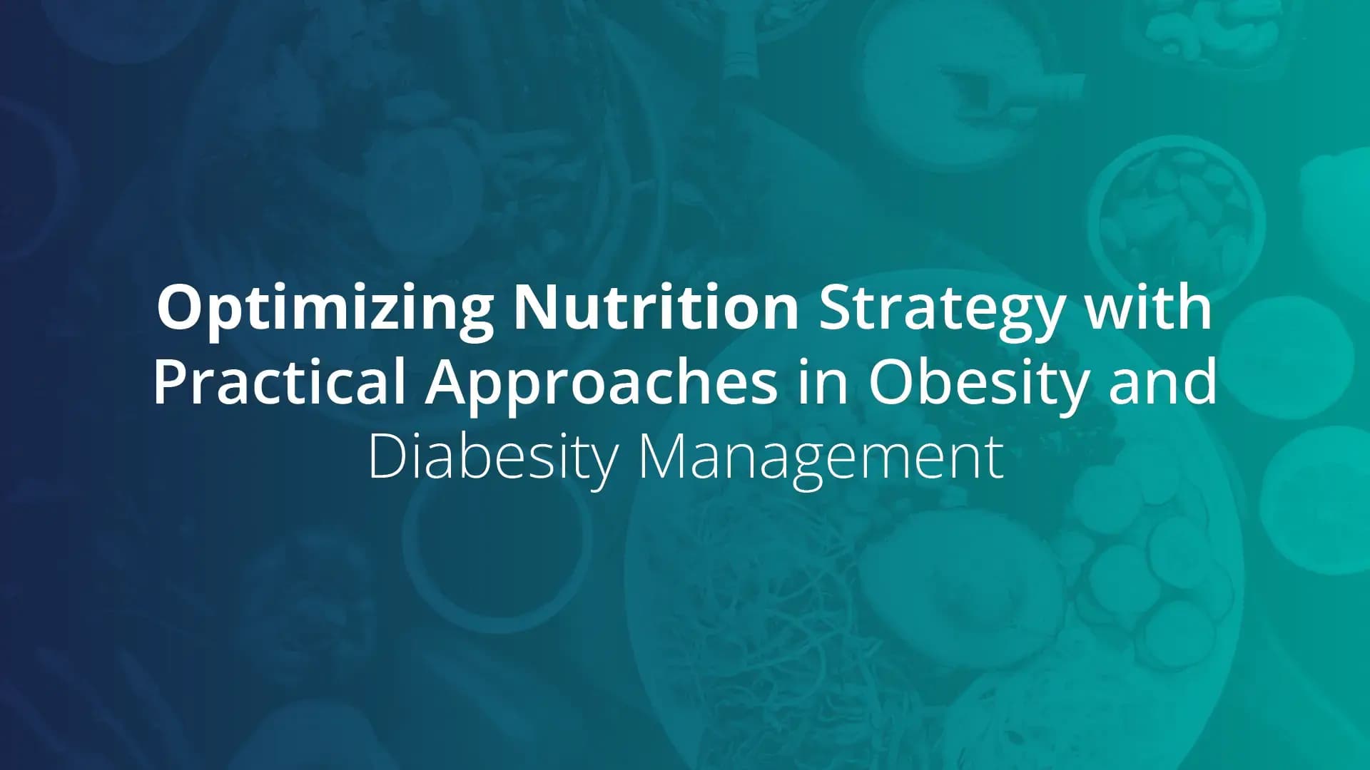 Optimizing Nutrition Strategy with Practical Approaches in Obesity and Diabesity Management