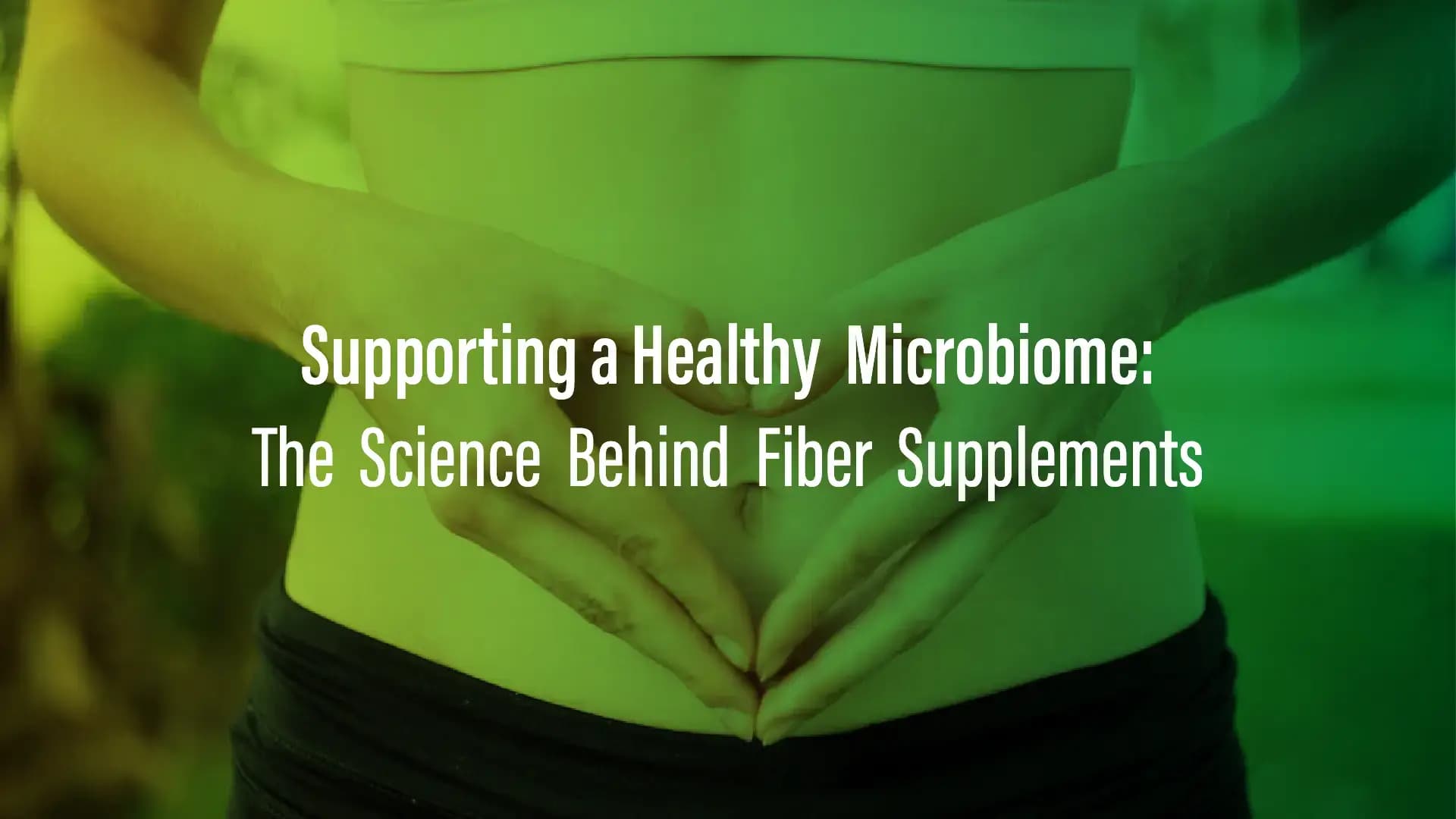 Supporting a Healthy Microbiome: The Science Behind Fiber Supplements