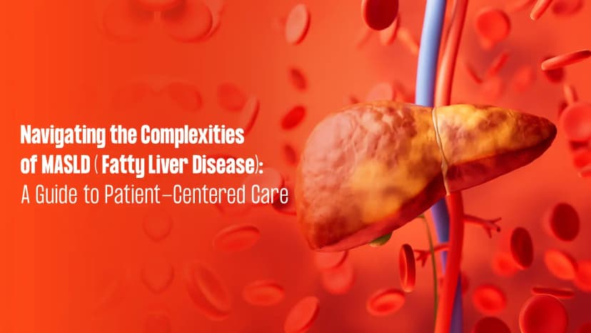 Chapter 2 - Navigating the Complexities of MASLD ( Fatty Liver Disease): A Guide to Patient-Centered Care