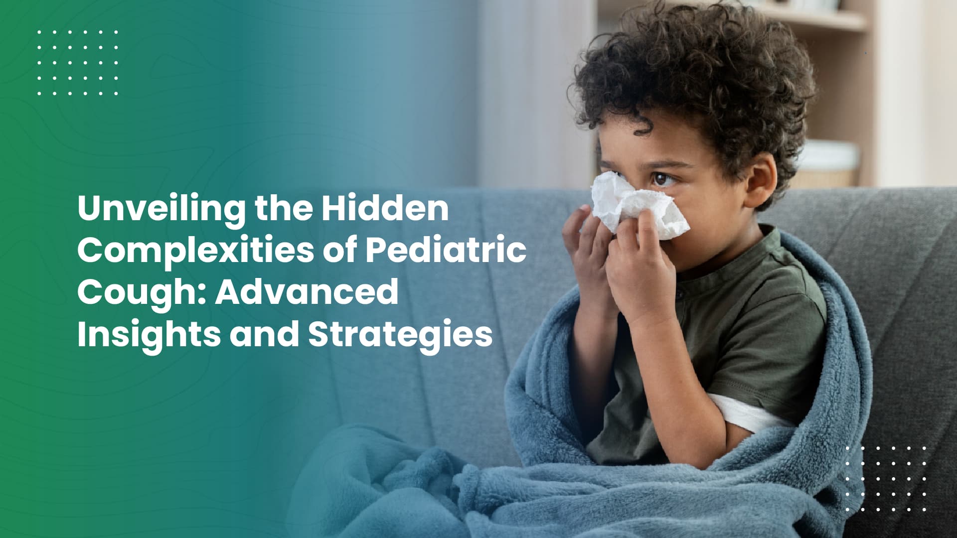 Unveiling the Hidden Complexities of Pediatric Cough: Advanced Insights and Strategies