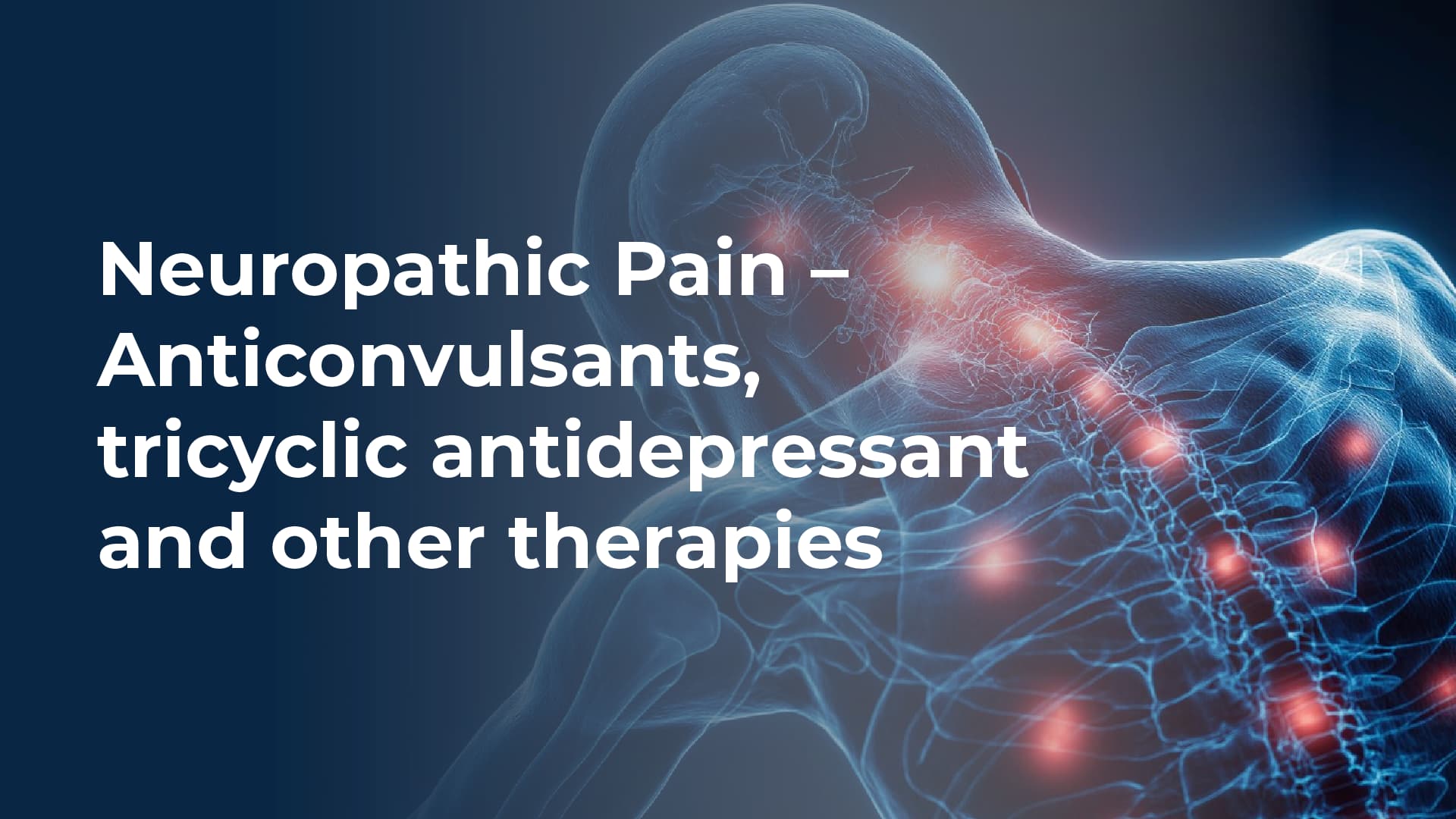 Neuropathic Pain – Anticonvulsants, tricyclic antidepressant and other therapies