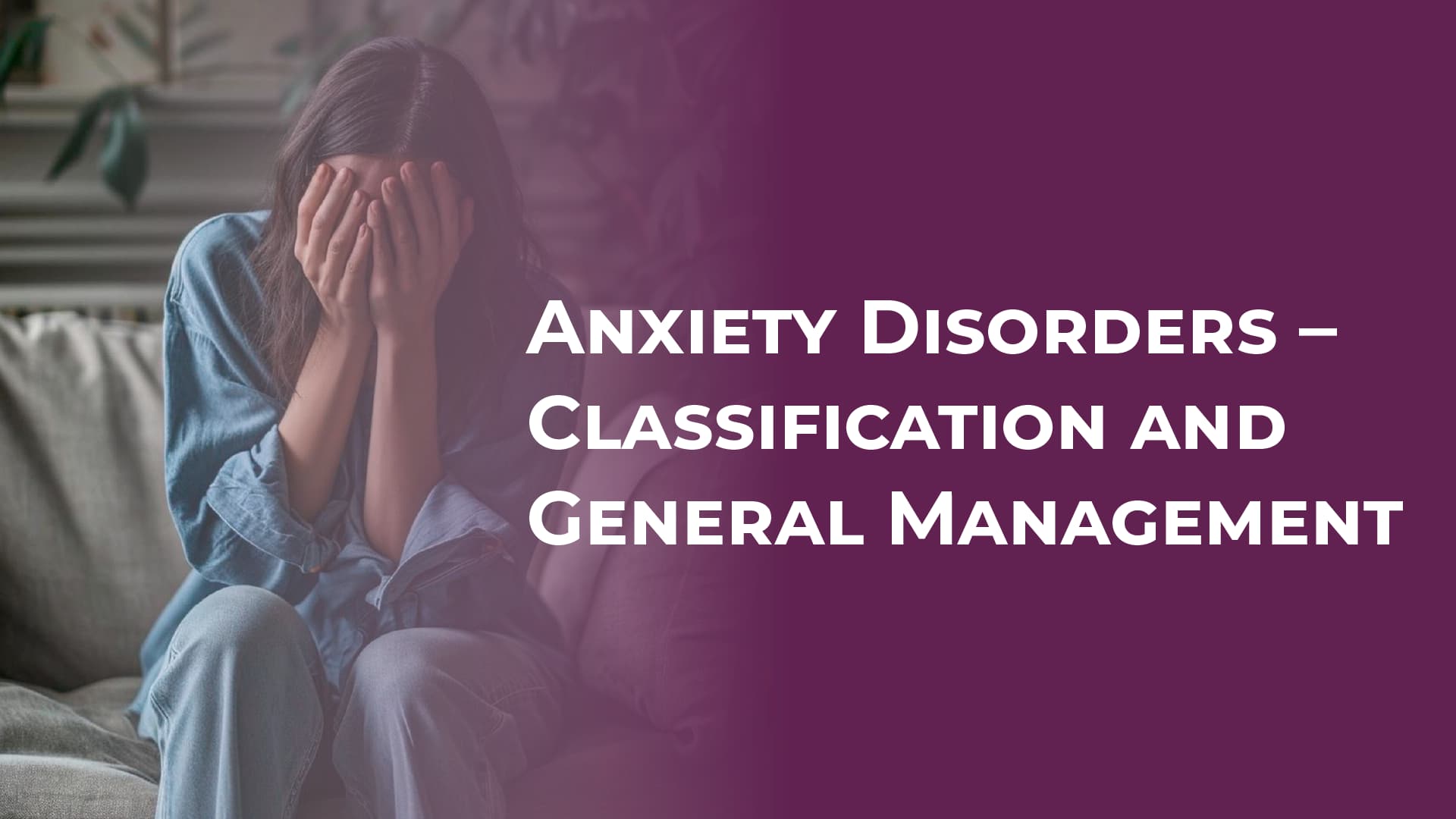 Anxiety Disorders – Classification and General Management