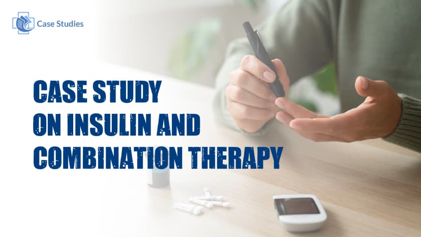 Case Study on Insulin and Combination Therapy