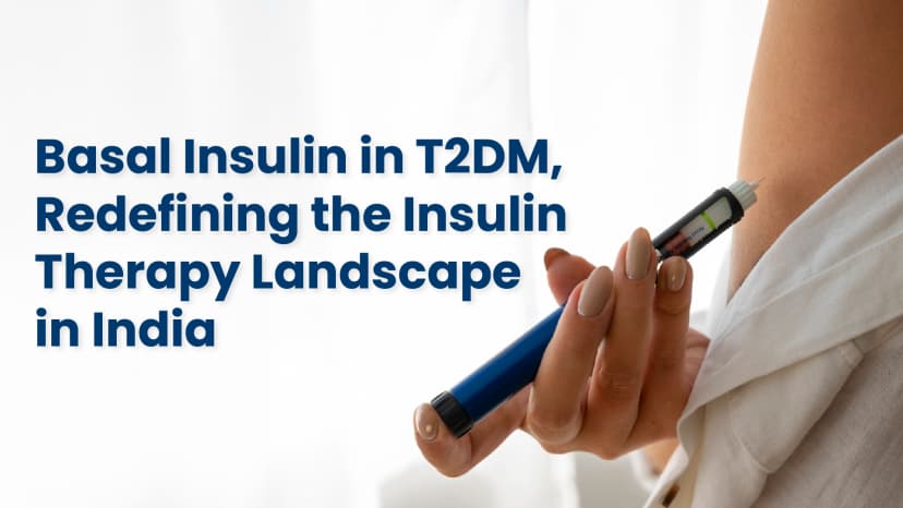 Basal Insulin in T2DM, Redefining the Insulin Therapy Landscape in India