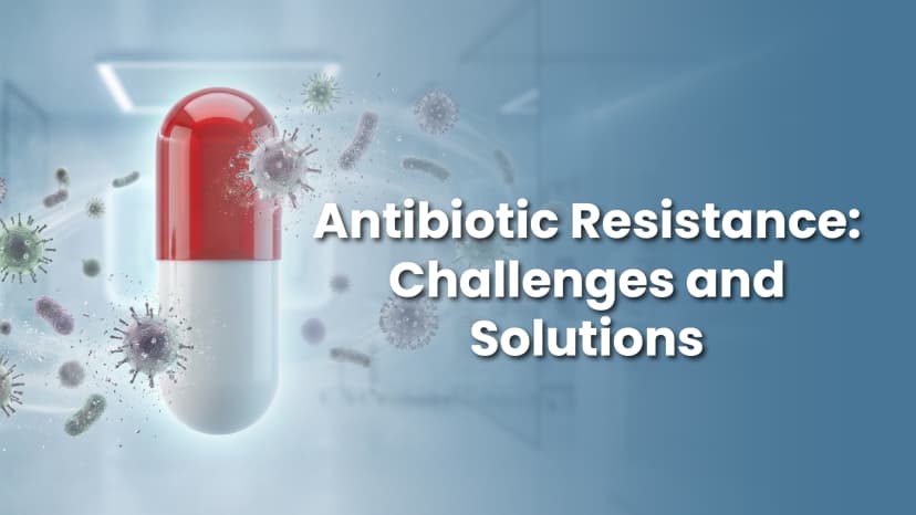 Antibiotic Resistance: Challenges and Solutions
