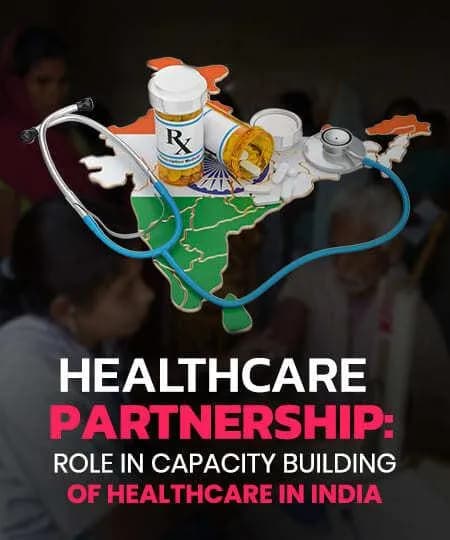 Healthcare Partnership: Role in Capacity Building of Healthcare in India