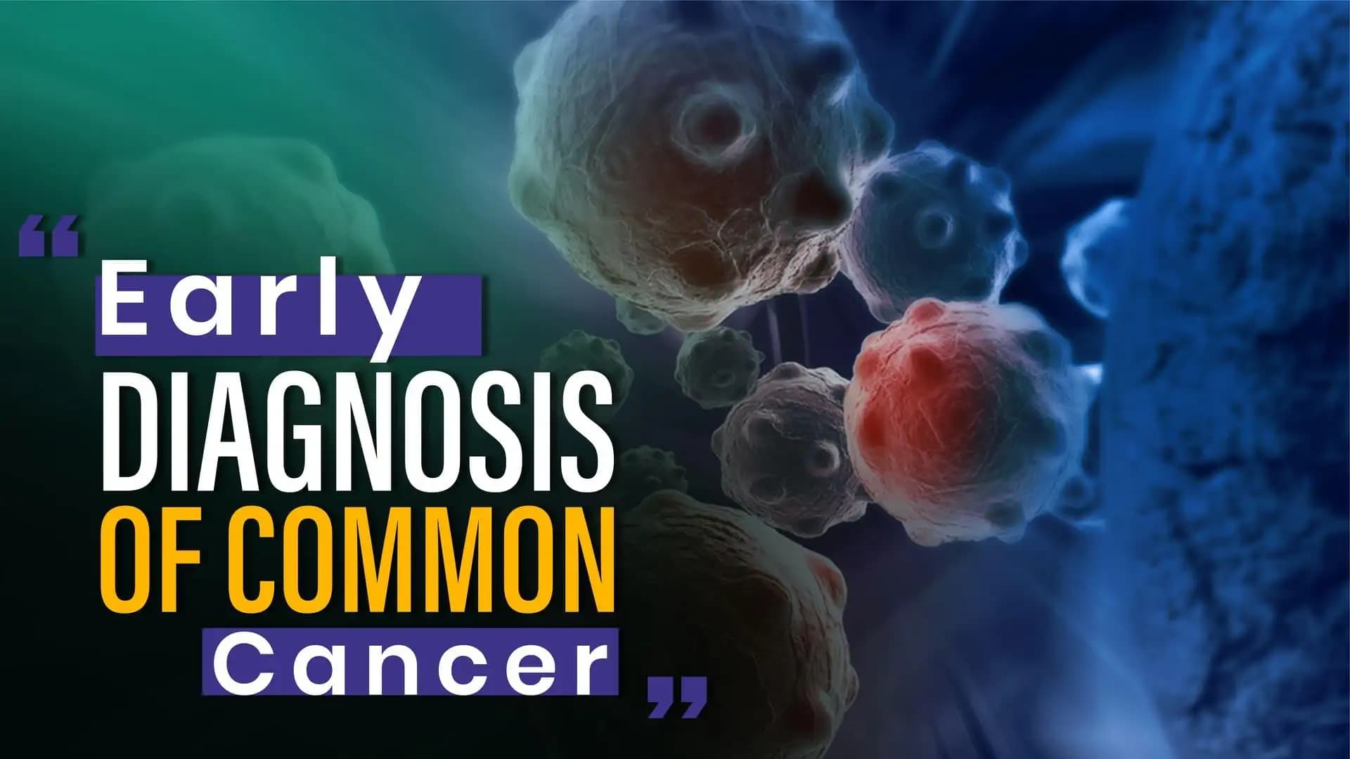 Early Diagnosis of Common Cancer