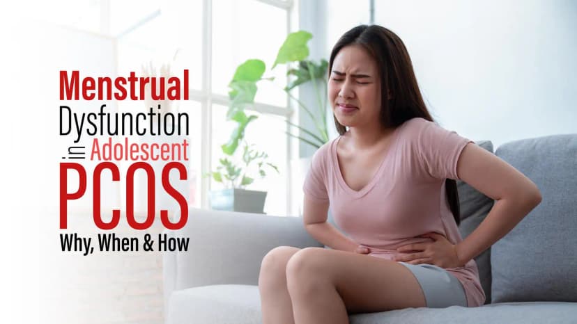 Menstrual Dysfunction in Adolescent PCOS “Why, When & How