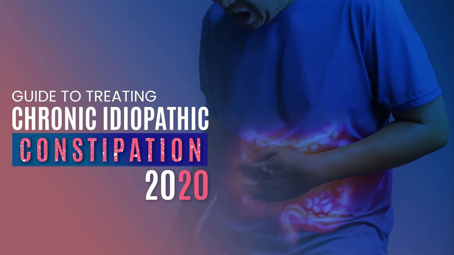 Guide to Treating Chronic Idiopathic Constipation - 2020
