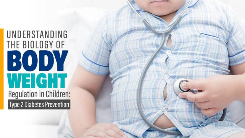 Understanding the Biology of Body Weight Regulation in Children: Type 2 Diabetes Prevention