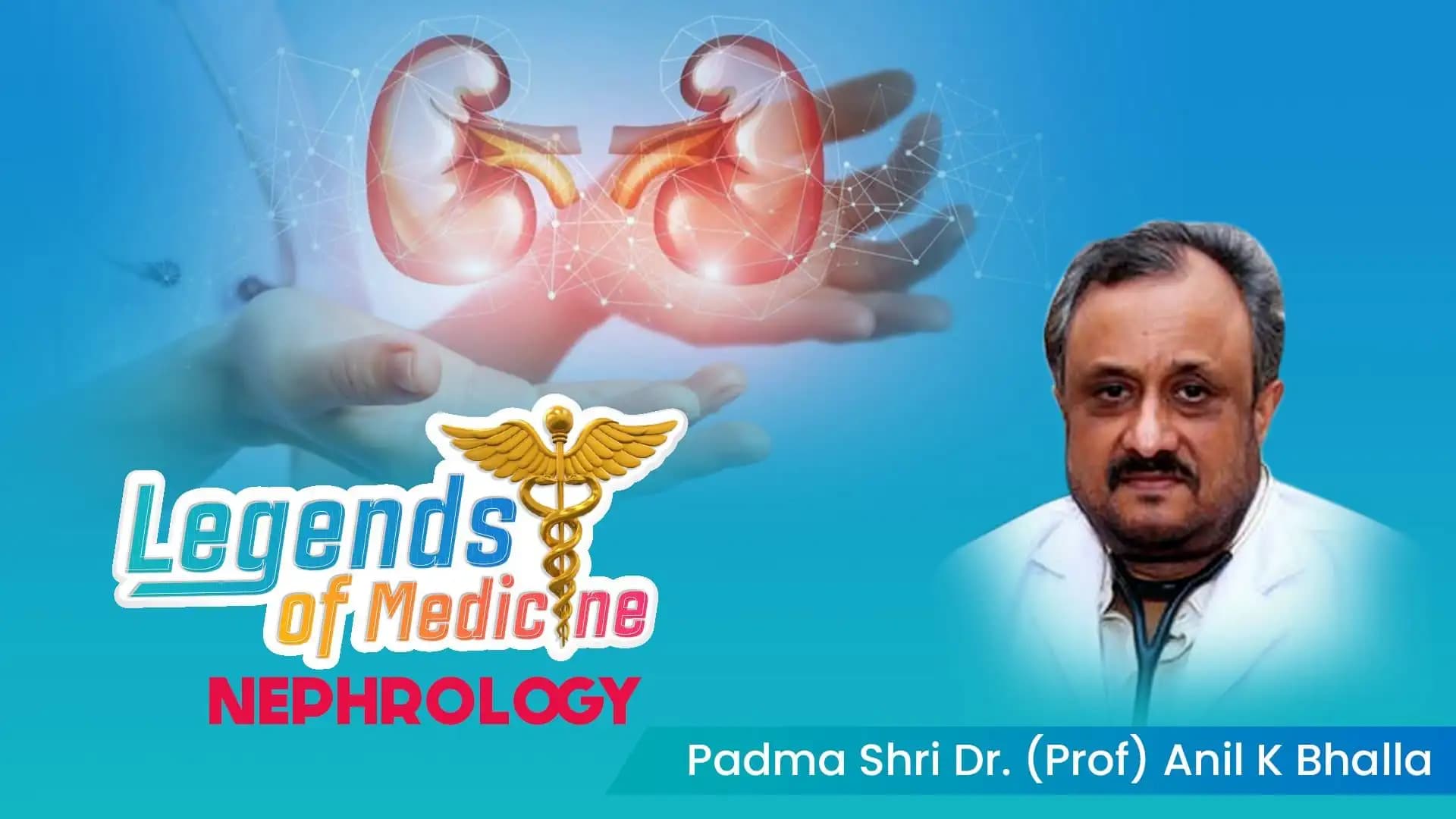 Legends of Medicine| Nephrology | Padma Shri Dr. (Prof) Anil K Bhalla ft. Dr. Puja Dewan