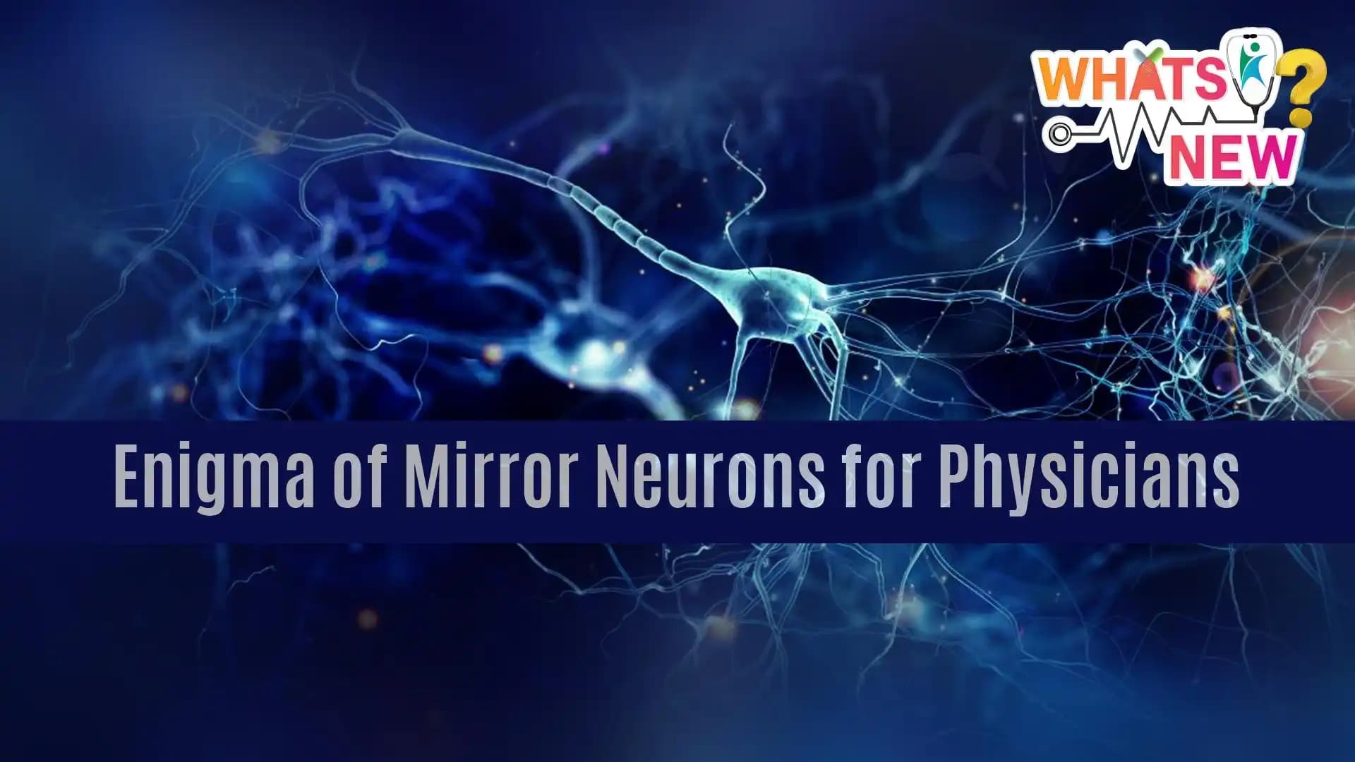 What's new ? Enigma of Mirror Neurons for Physicians