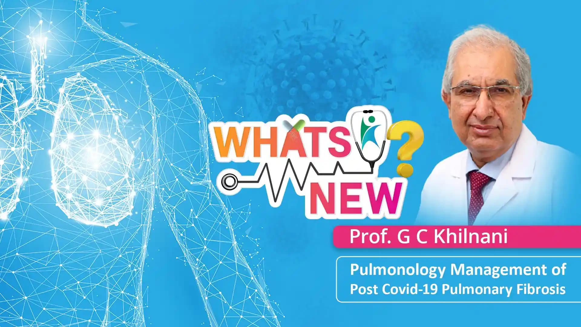 What's new? Pulmonology Management of Post Covid-19 Pulmonary Fibrosis by Prof G C Khilnani