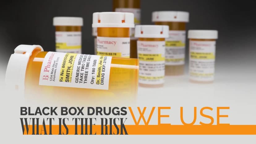 Black Box Drugs We Use -What Is The Risk?
