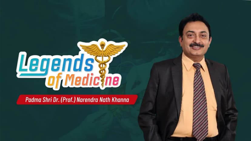 Legends of Medicine| Padma Shri Dr. (Prof.) Narendra Nath Khanna 