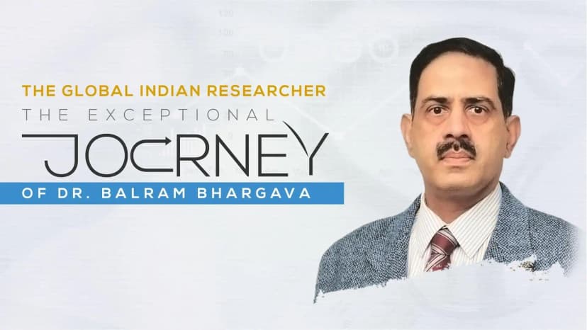 The Global Indian Researcher: The Exceptional Journey Of Dr. Balram Bhargava
