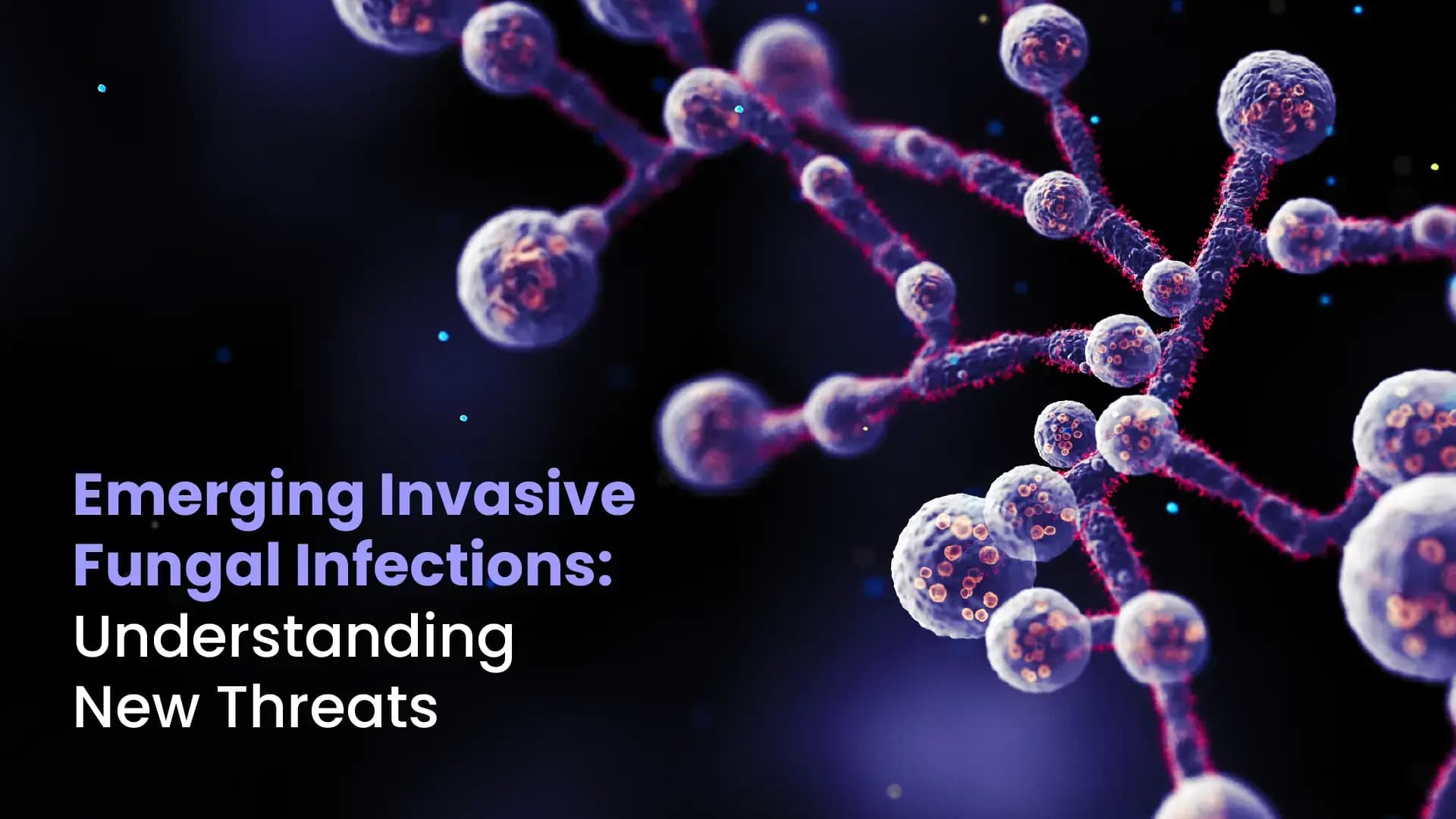 Emerging Invasive Fungal Infections: Understanding New Threats